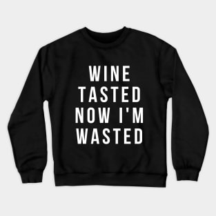 Wine Tasted Now I'm Wasted - Funny Crewneck Sweatshirt